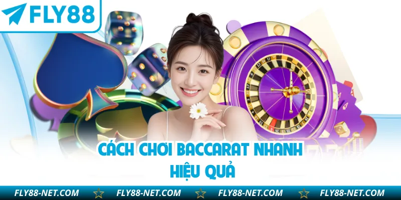 Cách chơi Baccarat nhanh hiệu quả