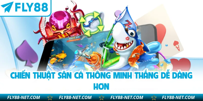 Chiến thuật săn cá thông minh thắng dễ dàng hơn