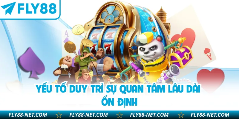 Yếu tố duy trì sự quan tâm lâu dài ổn định